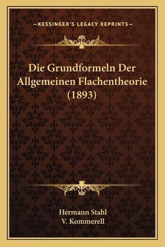 Cover image for Die Grundformeln Der Allgemeinen Flachentheorie (1893)