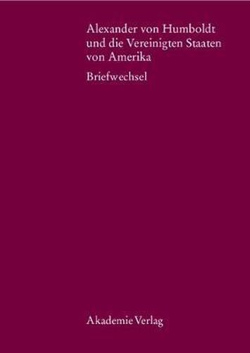 Cover image for Alexander Von Humboldt Und Die Vereinigten Staaten Von Amerika: Briefwechsel