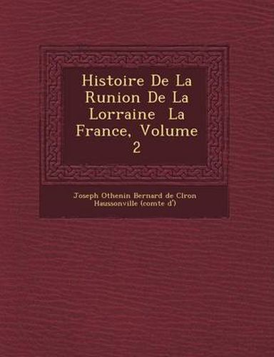 Cover image for Histoire de La R Union de La Lorraine La France, Volume 2