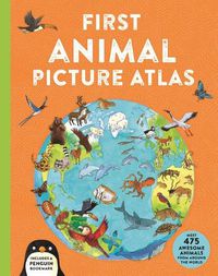 Cover image for First Animal Picture Atlas: Meet 475 Awesome Animals from Around the World