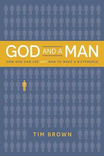 God and a Man How God Can Use Any Man to Make a Difference