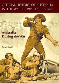 Cover image for The Official History of Australia in the War of 1914-1918: Volume XI - Australia During the War