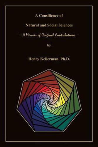 A Consilience of Natural and Social Sciences - A Memoir of Original Contributions