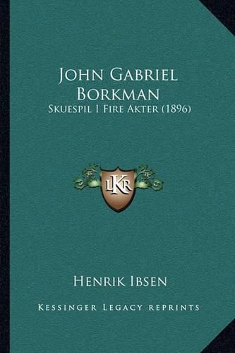 John Gabriel Borkman: Skuespil I Fire Akter (1896)