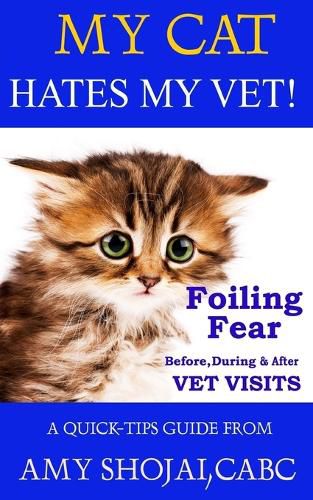 Cover image for My Cat Hates My Vet!: Foiling Fear Before, During & After Vet Visits