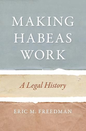 Cover image for Making Habeas Work: A Legal History