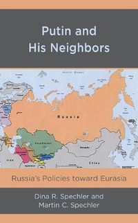 Cover image for Putin and His Neighbors: Russia's Policies toward Eurasia