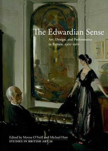 The Edwardian Sense: Art, Design, and Performance in Britain, 1901-1910