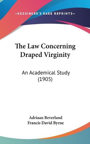 Cover image for The Law Concerning Draped Virginity: An Academical Study (1905)