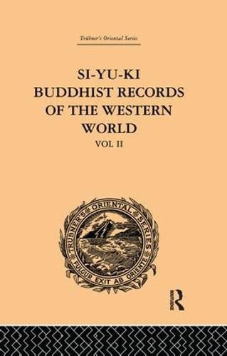 Cover image for Si-Yu-Ki Buddhist Records of the Western World: Translated from the Chinese of Hiuen Tsiang (A.D. 629): Volume II