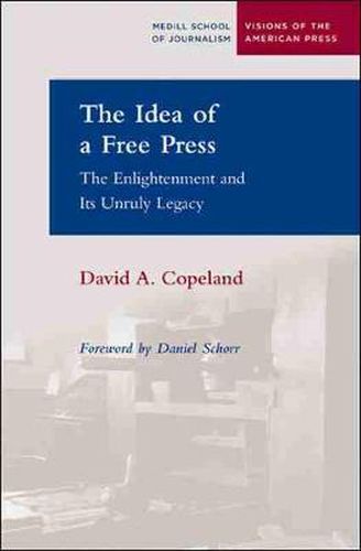 The Idea of a Free Press: The Enlightenment and Its Unruly Legacy