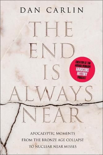 Cover image for The End Is Always Near: Apocalyptic Moments from the Bronze Age Collapse to Nuclear Near Misses
