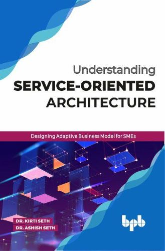 Cover image for Understanding Service-Oriented Architecture  Designing Adaptive Business Model for Smes