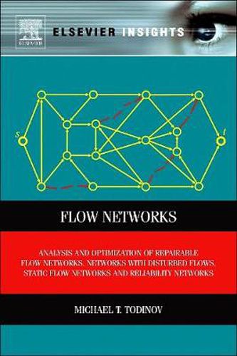 Cover image for Flow Networks: Analysis and Optimization of Repairable Flow Networks, Networks with Disturbed Flows, Static Flow Networks and Reliability Networks