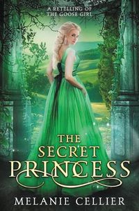 Cover image for The Secret Princess: A Retelling of The Goose Girl