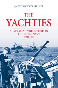 Cover image for The Yachties: Australian Volunteers in the Royal Navy 1940-45