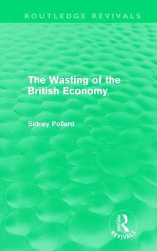 Cover image for The Wasting of the British Economy (Routledge Revivals)