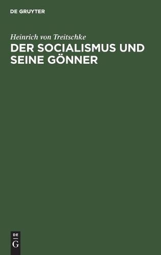 Der Socialismus Und Seine Goenner: Nebst Einem Sendschreiben an Gustav Schmoller