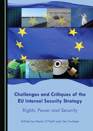 Challenges and Critiques of the EU Internal Security Strategy: Rights, Power and Security