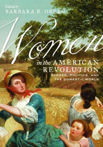 Cover image for Women in the American Revolution: Gender, Politics, and the Domestic World