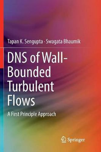 Cover image for DNS of Wall-Bounded Turbulent Flows: A First Principle Approach