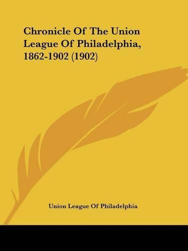 Cover image for Chronicle of the Union League of Philadelphia, 1862-1902 (1902)