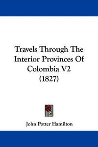 Cover image for Travels Through the Interior Provinces of Colombia V2 (1827)
