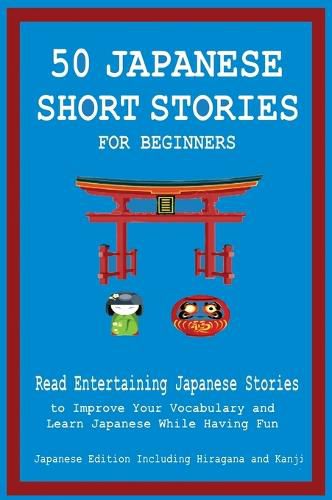 Cover image for 50 Japanese Short Stories for Beginners Read Entertaining Japanese Stories to Improve Your Vocabulary and Learn Japanese While Having Fun