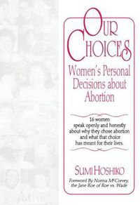 Cover image for Our Choices: Women's Personal Decisions About Abortion