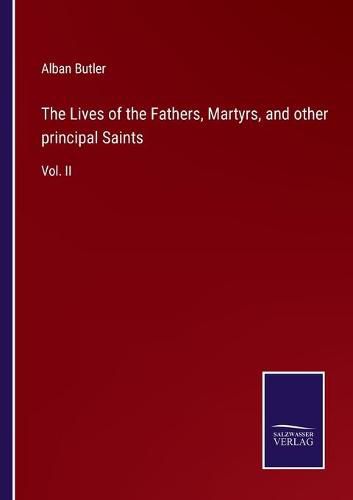 Cover image for The Lives of the Fathers, Martyrs, and other principal Saints: Vol. II