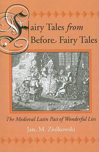 Cover image for Fairy Tales from Before Fairy Tales: The Medieval Latin Past of Wonderful Lies