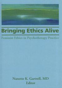 Cover image for Bringing Ethics Alive: Feminist Ethics in Psychotherapy Practice