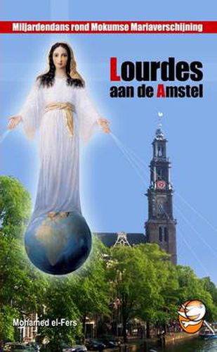 Cover image for Lourdes Aan De Amstel - Miljardendans Rond Mokumse Mariaverschijningen