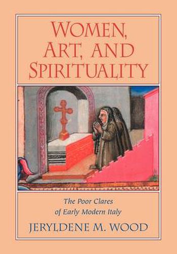 Cover image for Women, Art, and Spirituality: The Poor Clares of Early Modern Italy