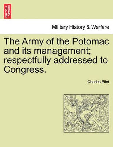 Cover image for The Army of the Potomac and Its Management; Respectfully Addressed to Congress.