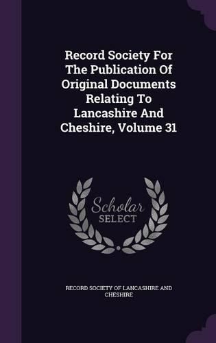 Cover image for Record Society for the Publication of Original Documents Relating to Lancashire and Cheshire, Volume 31