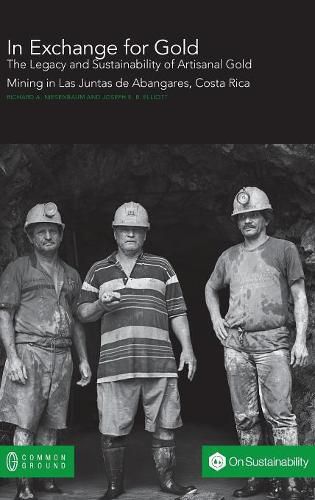 In Exchange for Gold: The Legacy and Sustainability of Artisanal Gold Mining in Las Juntas de Abangares, Costa Rica