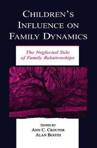 Cover image for Children's Influence on Family Dynamics: The Neglected Side of Family Relationships