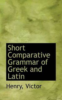 Cover image for Short Comparative Grammar of Greek and Latin