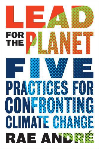 Cover image for Lead for the Planet: Five Practices for Confronting Climate Change