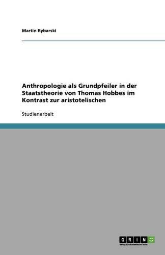 Cover image for Anthropologie als Grundpfeiler in der Staatstheorie von Thomas Hobbes im Kontrast zur aristotelischen