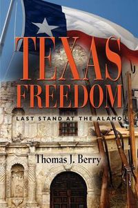 Cover image for Texas Freedom: Last Stand at the Alamo