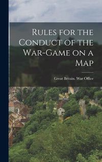 Cover image for Rules for the Conduct of the War-game on a Map