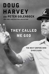 Cover image for They Called Me God: The Best Umpire Who Ever Lived