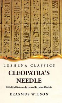 Cover image for Cleopatra's Needle With Brief Notes on Egypt and Egyptian Obelisks