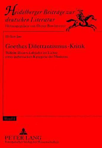 Cover image for Goethes Dilettantismus-Kritik: Wilhelm Meisters Lehrjahre Im Lichte Einer Aesthetischen Kategorie Der Moderne