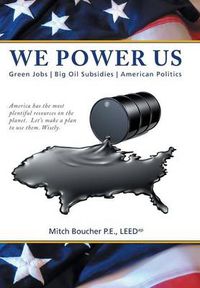 Cover image for We Power Us: Green Jobs, Big Oil Subsidies, American Politics