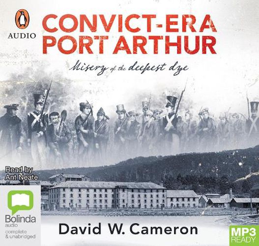 Convict-Era Port Arthur: Misery of the Deepest Dye