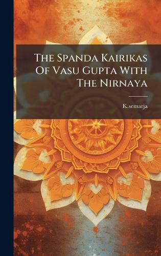 Cover image for The Spanda Kairikas Of Vasu Gupta With The Nirnaya