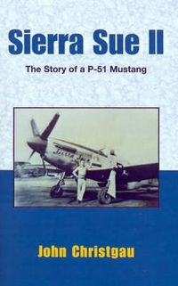 Cover image for Sierra Sue II: The Story of A P-51 Mustang